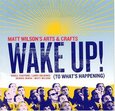 WILSON, MATT/ARTS & CRAFT - WAKE UP-TO WHAT'S HAPPENI (Compact Disc)