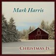 HARRIS, MARK - CHRISTMAS IS (Compact Disc)
