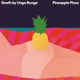 DEATH BY UNGA BUNGA - PINEAPPLE PIZZA (Compact Disc)