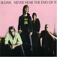 SLOAN - NEVER HEAR THE END OF IT (Compact Disc)