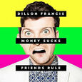 FRANCIS, DILLON - MONEY SUCKS, FRIENDS RULE (Compact Disc)