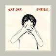 WYE OAK - SHRIEK (Compact Disc)
