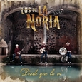 LOS DE LA NORIA - DESDE QUE LA VI (Compact Disc)