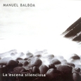 BALBOA, MANUEL - LA ESCENA SILENCIOSA (Compact Disc)