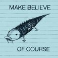 MAKE BELIEVE - OF COURSE (Compact Disc)