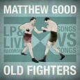 GOOD, MATTHEW - OLD FIGHTERS (Compact Disc)