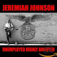 JOHNSON, JEREMIAH - UNEMPLOYED HIGHLY ANNOYED -DIGI- (Compact Disc)