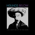 HOUNDS BELOW - YOU LIGHT ME UP IN THE.. (Compact Disc)