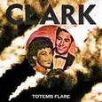 CLARK - TOTEMS FLARE (Compact Disc)