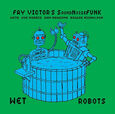 FAY VICTOR'S SOUNDNOISEFUNK - WET ROBOTS (Compact Disc)