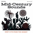 VARIOUS ARTISTS - MID CENTURY SOUNDS: DEEP CUTS FROM THE DESERT-LTD- (Disco Vinilo LP)