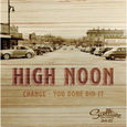 HIGH NOON - CHANGE/YOU DONE DID IT (Disco Vinilo 7')