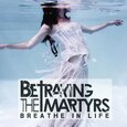 BETRAYING THE MARTYRS - BREATHE IN LIFE -LTD- (Compact Disc)