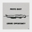 PROTO IDIOT - LEISURE OPPORTUNITY (Disco Vinilo LP)