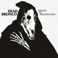 DEAD BRONCO - DRIVEN BY FRUSTATION (Compact Disc)