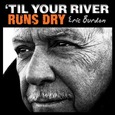 BURDON, ERIC - TIL YOUR RIVER RUNS DRY (Compact Disc)