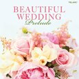 VARIOUS ARTISTS - BEAUTIFUL WEDDING PRELUDE (Compact Disc)