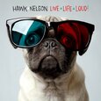 NELSON, HAWK - LIVE LIFE LOUD  (Compact Disc)