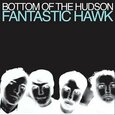 BOTTOM OF THE HUDSON - FANTASTIC HAWK (Compact Disc)