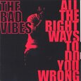 BAD VIBES - ALL THE RIGHT WAYS TO DO YOU WRONG (Compact Disc)