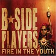 B-SIDE PLAYERS - FIRE IN THE YOUTH (Compact Disc)