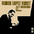 LOPEZ, RUBEN FURST - JAZZ ARGENTINO EN LA UNIVERSIDAD (Compact Disc)