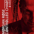 ROSE, MORGAN - CONTROLLED CHAOS (Compact Disc)