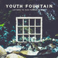 YOUTH FOUNTAIN - LETTERS TO OUR FORMER SELVES (Compact Disc)