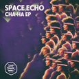 SPACE ECHO - CHA-HA EP (Disco Vinilo 12')
