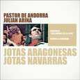 PASTOR DE ANDORRA - JOTAS ARAGONESAS Y NAVARRRAS - JULIAN ARINA (Compact Disc)
