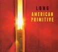 LONG - AMERICAN PRIMITIVE -HQ- (Disco Vinilo LP)