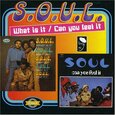 SOUL - WHAT IS IT/CAN YOU FEEL I (Compact Disc)