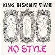 KING BISCUIT TIME - NO STYLE (Compact Disc)