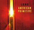 LONG - AMERICAN PRIMITIVE -DIGI- (Compact Disc)