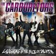 CARBURETORS - LAUGHING IN THE FACE OF DEATH