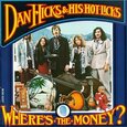 HICKS, DAN - WHERE IS THE MONEY? (Compact Disc)