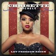 MICHELE, CHRISETTE - LET FREEDOM REIGN  (Compact Disc)