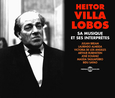 VILLA-LOBOS, HEITOR - SA MUSIQUE ET SES INTERPRETES (Compact Disc)