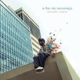 SOBRAL, SALVADOR - A FLOR DO RECOMENÇO (Compact Disc)