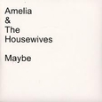 AMELIA AND THE HOUSEWIVES - MAYBE