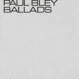 BLEY, PAUL - BALLADS -DIGI- (Compact Disc)