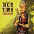 DIXIE TOWN - SAME OLD STORY (Compact Disc)