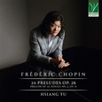TU, HSIANG - FRÉDÉRIC CHOPIN: 24 PRELUDES OP. 28, PRE (Compact Disc)