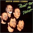 AUSTIN LOUNGE LIZARDS - PAINT ME ON VELVET (Compact Disc)