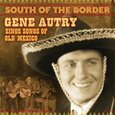 AUTRY, GENE - SOUTH OF THE BORDER (Compact Disc)