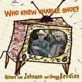 JOHNSON, RICHARD LEO - WHO KNEW CHARLIE SHOE ? (Compact Disc)