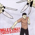MILES AWAY - CONSEQUENCES (Compact Disc)