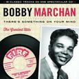 MARCHAN, BOBBY - THERE'S SOMETHING ON YOUR (Compact Disc)