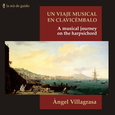 VILLAGRASA, ANGEL - VIAJE MUSICAL EN CLAVICEMBALO (Compact Disc)