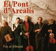 EL PONT D'ARCALIS - FOC AL TRIBUNAL (Compact Disc)